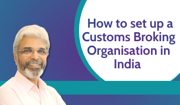  How to set up a Customs Broking organisation in India